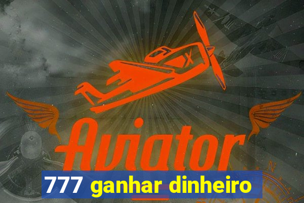 777 ganhar dinheiro
